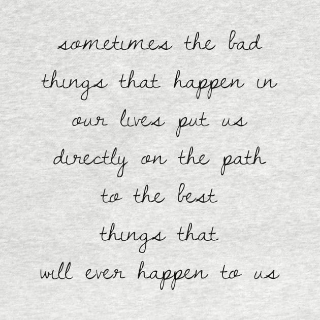 Sometimes the bad things that happen in our lives put us on the path to the best things that will ever happen to us by GMAT